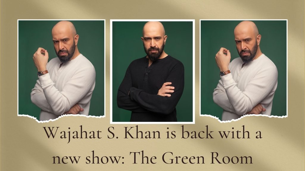 Wajahat S. Khan is back with a new show: The Green Room